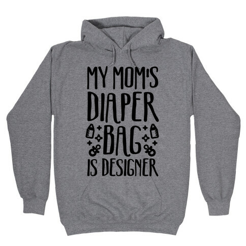 My Mom's Diaper Bag Is Designer Hooded Sweatshirt