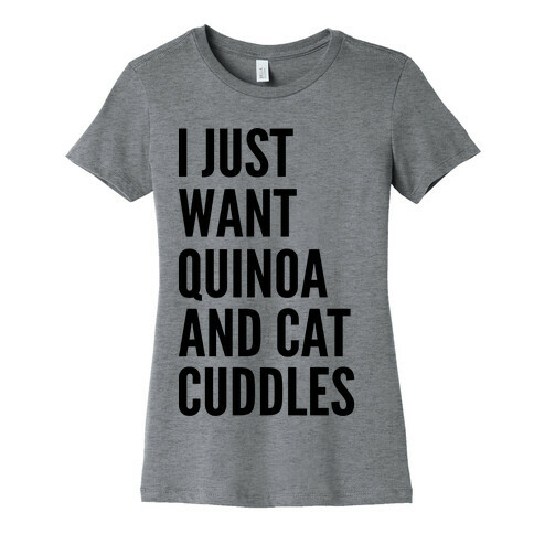  Just Want Quinoa & Cat Cuddles Womens T-Shirt