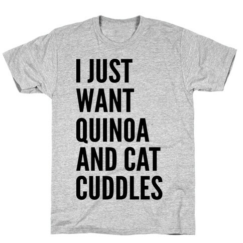  Just Want Quinoa & Cat Cuddles T-Shirt