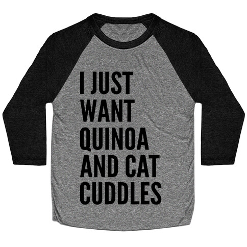  Just Want Quinoa & Cat Cuddles Baseball Tee