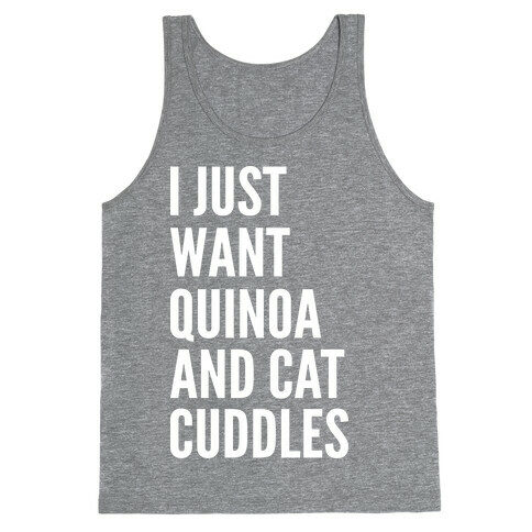 I Just Want Quinoa & Cat Cuddles Tank Top