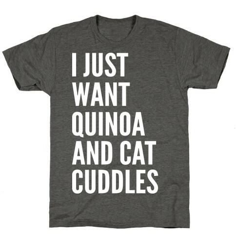 I Just Want Quinoa & Cat Cuddles T-Shirt