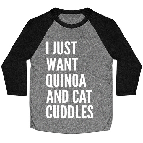 I Just Want Quinoa & Cat Cuddles Baseball Tee