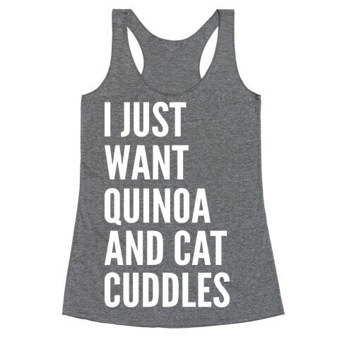 I Just Want Quinoa & Cat Cuddles Racerback Tank Top
