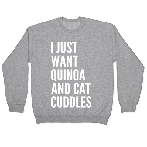 I Just Want Quinoa & Cat Cuddles Pullover