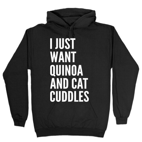 I Just Want Quinoa & Cat Cuddles Hooded Sweatshirt