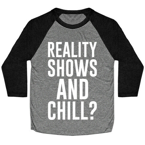 Reality Shows And Chill Baseball Tee