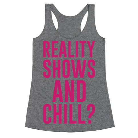 Reality Shows And Chill Racerback Tank Top