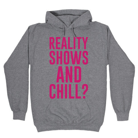 Reality Shows And Chill Hooded Sweatshirt