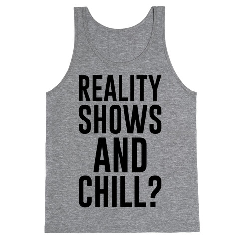 Reality Shows And Chill Tank Top