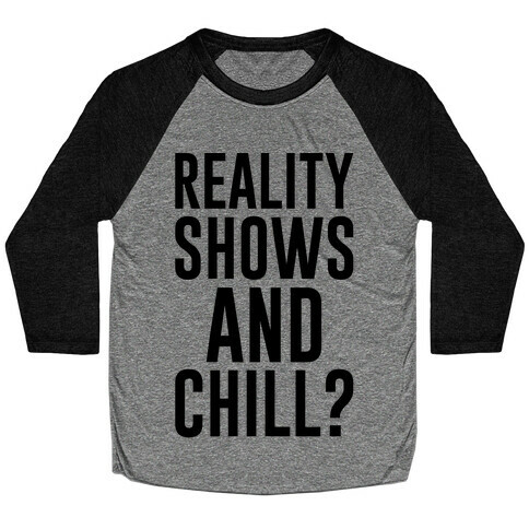 Reality Shows And Chill Baseball Tee