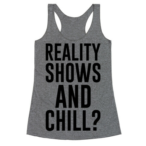 Reality Shows And Chill Racerback Tank Top
