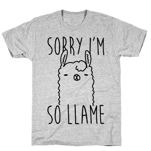 Sorry I'm So Llame T-Shirt
