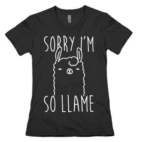 Sorry I'm So Llame Womens T-Shirt