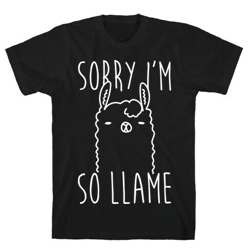 Sorry I'm So Llame T-Shirt