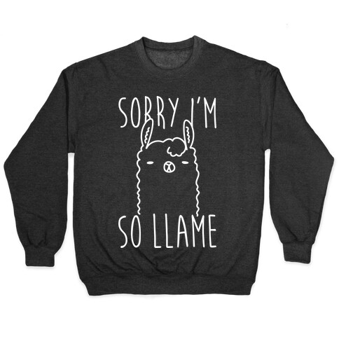 Sorry I'm So Llame Pullover