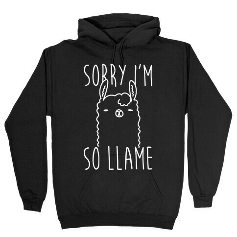 Sorry I'm So Llame Hooded Sweatshirt