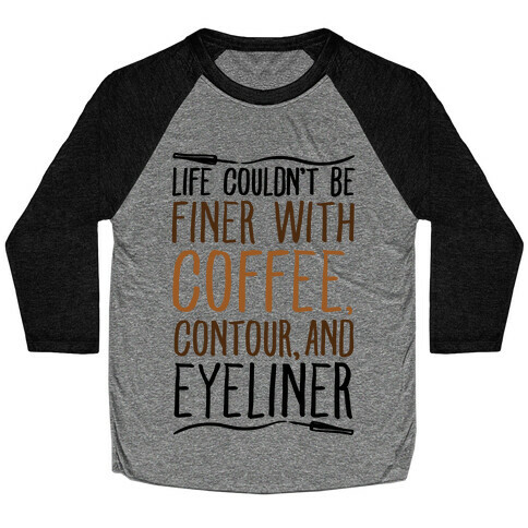 Life Couldn't Be Finer With Coffee Contour And Eyeliner Baseball Tee