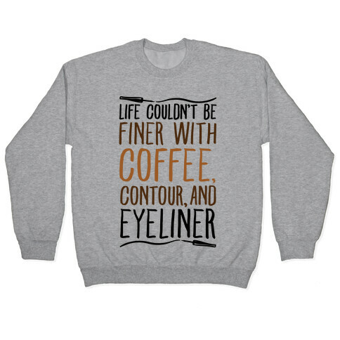 Life Couldn't Be Finer With Coffee Contour And Eyeliner Pullover