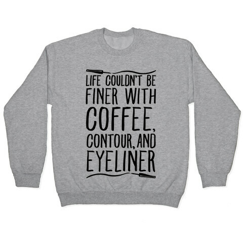 Life Couldn't Be Finer With Coffee Contour And Eyeliner Pullover