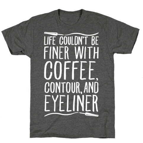 Life Couldn't Be Finer With Coffee Contour And Eyeliner T-Shirt