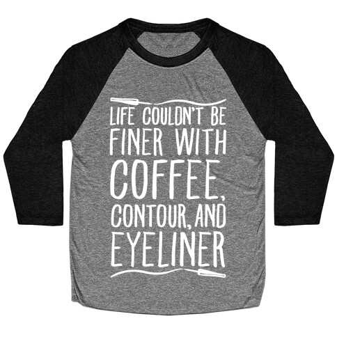 Life Couldn't Be Finer With Coffee Contour And Eyeliner Baseball Tee