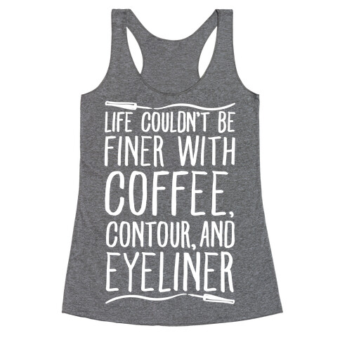 Life Couldn't Be Finer With Coffee Contour And Eyeliner Racerback Tank Top