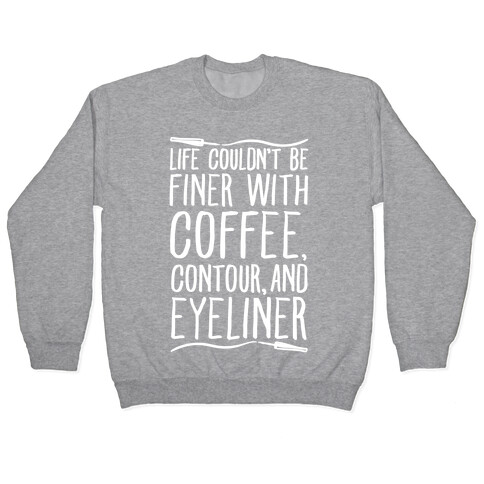 Life Couldn't Be Finer With Coffee Contour And Eyeliner Pullover