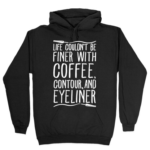 Life Couldn't Be Finer With Coffee Contour And Eyeliner Hooded Sweatshirt