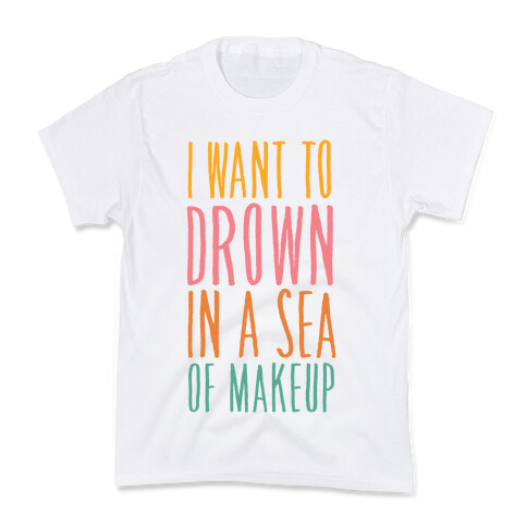 I Want To Drown In A Sea Of Makeup Kids T-Shirt