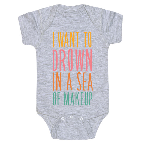 I Want To Drown In A Sea Of Makeup Baby One-Piece