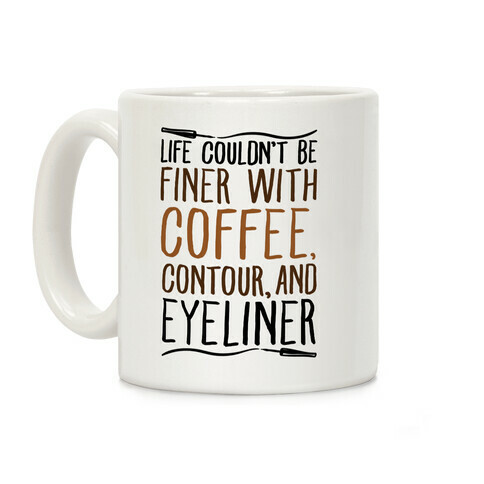 Life Couldn't Be Finer With Coffee Contour And Eyeliner Coffee Mug