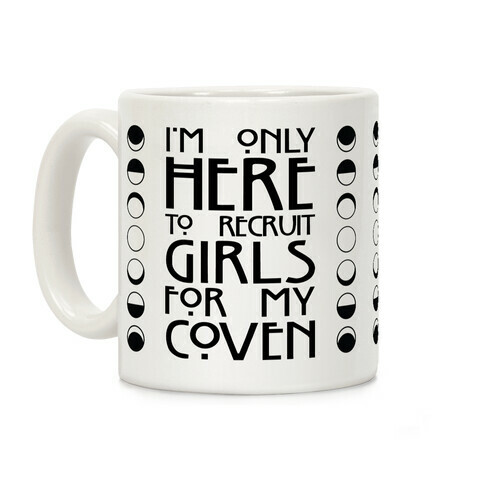 I'm Only Here To Recruit Girls For My Coven Coffee Mug