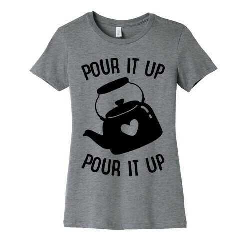 Pour It Up Tea Kettle Womens T-Shirt