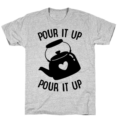 Pour It Up Tea Kettle T-Shirt