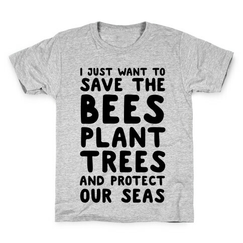 I Just Want To Save The Bees, Plant Trees And Protect The Seas Kids T-Shirt