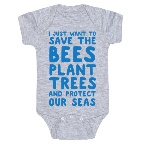 I Just Want To Save The Bees, Plant Trees And Protect The Seas Baby One-Piece