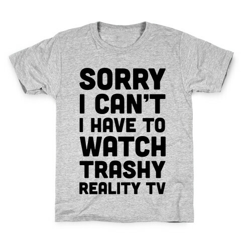 Sorry I Can't I Have To Watch Trashy Reality TV Kids T-Shirt