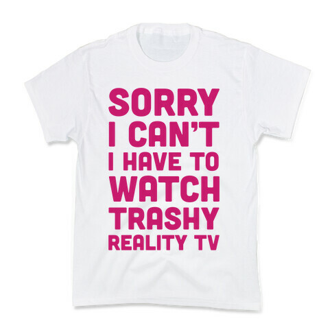 Sorry I Can't I Have To Watch Trashy Reality TV Kids T-Shirt