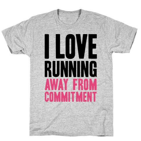 I Love Running Away From Commitment T-Shirt