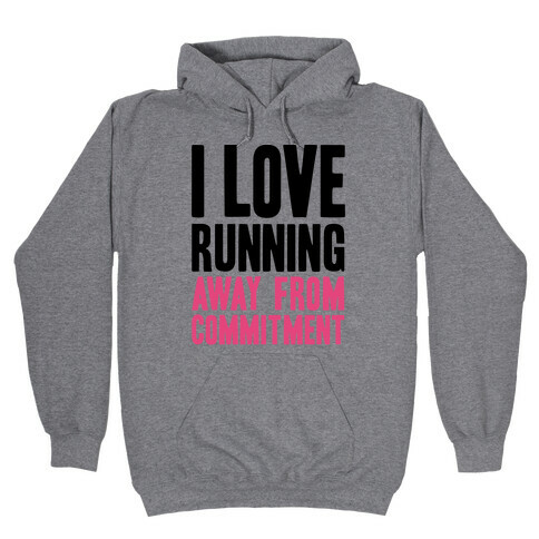 I Love Running Away From Commitment Hooded Sweatshirt