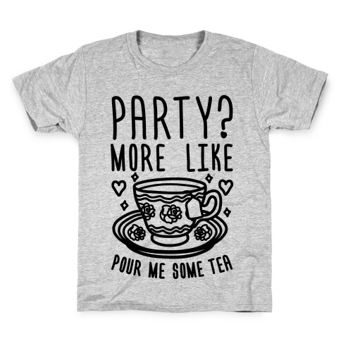 Party? More Like Pour Me Some Tea Kids T-Shirt