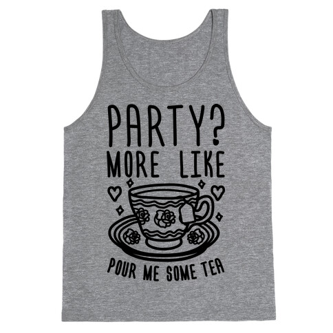 Party? More Like Pour Me Some Tea Tank Top