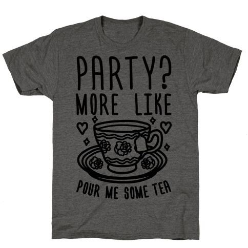 Party? More Like Pour Me Some Tea T-Shirt