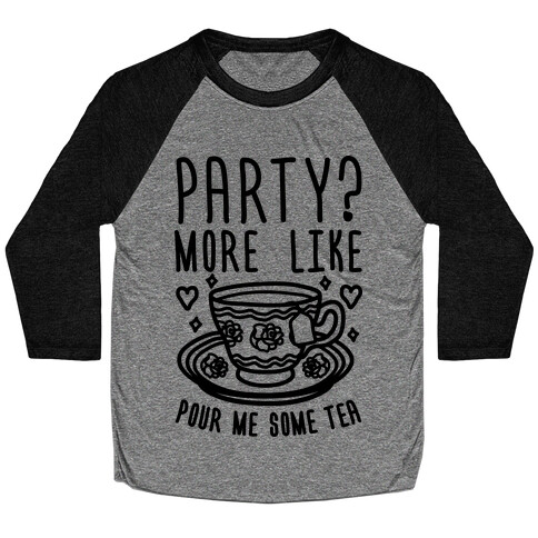 Party? More Like Pour Me Some Tea Baseball Tee