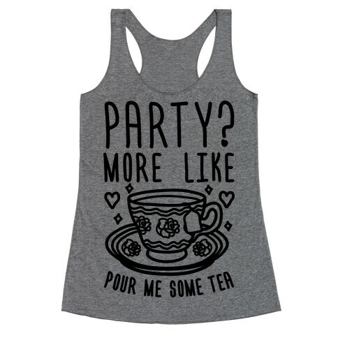 Party? More Like Pour Me Some Tea Racerback Tank Top