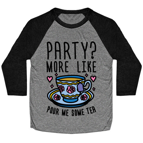 Party? More Like Pour Me Some Tea Baseball Tee