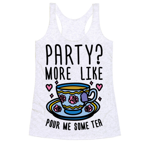 Party? More Like Pour Me Some Tea Racerback Tank Top