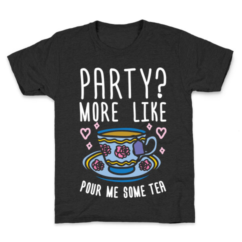 Party? More Like Pour Me Some Tea Kids T-Shirt
