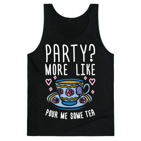 Party? More Like Pour Me Some Tea Tank Top